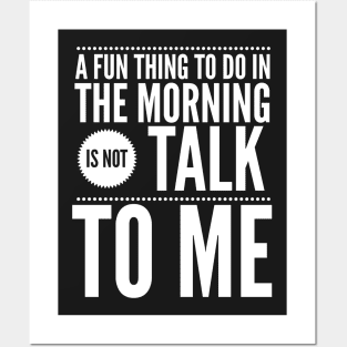 A fun thing to do in the morning is not talk to me Posters and Art